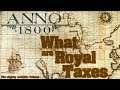 What are Royal Taxes in Anno 1800 - A slightly sarcastic Tutorial