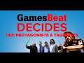 GamesBeat Decides 140: Protagonists And ... Tagonists