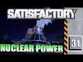 Satisfactory Episode 31 - "Nuclear Power"