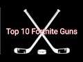 Top 10 Fortnite Guns