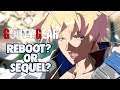 WILL THE NEW GG BE A REBOOT? OR A SEQUEL | Guilty Gear 2020 Discussion & Trailer Breakdown