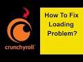 Fix "Crunchyroll" App Loading Problem In Android Phone- Solve Crunchyroll Not Loading Issue