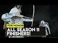 For Honor: ALL NEW SEASON 11 FINISHERS! SEASON 11 FINISHERS ARE HERE!