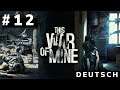 This War Of Mine ⚰ #12 ⚰ [deutsch, german, let's play, blind, 4k]