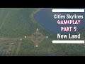 Cities Skylines - Gameplay Part 5 - New Land