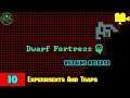 Dwarf Fortress -- Episode 10: Experiments And Traps -- Villains Release Adventure Mode