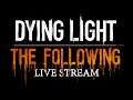 Dying Light: The Following - Live Stream from Twitch [Modded] [EN]