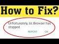 How To Fix Unfortunately Uc Browser Has Stopped Android Mobile 2020
