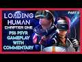 LOADING HUMAN: CHAPTER 1 - PS5 PSVR GAMEPLAY - WITH COMMENTARY - PART 2 - HELPING FATHER LIVE