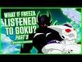 WHAT IF FREEZA LISTENED TO GOKU? PART 3 | Dragon Ball Discussion