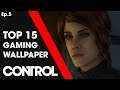Top 15 Gaming Wallpaper - Control Remedy | Episode 5