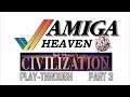 Amiga Heaven : Civilization Play-through Part 3