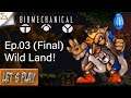Biomechanical Toy - Ep.03 (Final) - Wild Land!