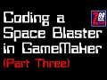 Coding A Retro 2D Space Blaster in GameMaker Studio, Every Step Revealed! - Part Three