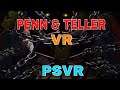 Penn & Teller VR : PSVR - First Impressions!!!!