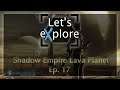 Shadow Empire: Pre-release eXploration - Lava Planet! Ep.17