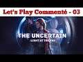 The Uncertain - Light to the End - Let's Play Commenté - 03