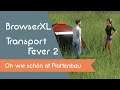 BrowserXL spielt - Transport Fever 2 - Oh wie schön ist Plattenbau