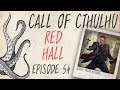 CALL OF CTHULHU RPG | Red Hall | Episode 54