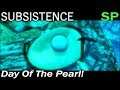 Day Of The Pearl! | Subsistence Single Player Gameplay | EP 36 | Season 5