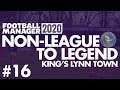 Non-League to Legend FM20 | KING'S LYNN | Part 16 | A BIT OF A WOBBLE | Football Manager 2020