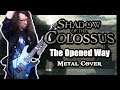 Shadow of the Colossus - METAL COVER - "The Opened Way"