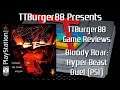 TTBurger Game Review Episode 125 Part 1 Of 4 Bloody Roar