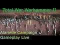 Alarielle The Everqueen Campaign Total War Warhammer II Part 1 Live