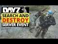 DAYZ - SEARCH AND DESTROY EVENT!