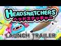Headsnatchers - Launch Trailer