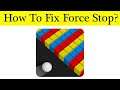 How to Fix Color Bump 3D App Force Stop Problem Solved in Android & Ios Mobile