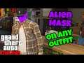 HOW TO PUT ALIEN MASK ON ANY OUTFIT  - GTA 5 ONLINE OUTFIT TUTORIAL