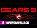 RIFTWORM VILLAGE! - Gears o̶f̶ ̶W̶a̶r 5 - #4