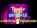 'Trover Saves The Universe' - How to Find a Pretty Rare Power Baby