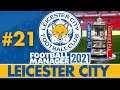 FA CUP FINAL | Part 21 | LEICESTER CITY FM21 | Football Manager 2021