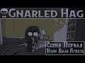 Gnarled Hag - Серия #1 "Надо Было Думать! Хорошо Сделанная Страшилка!"