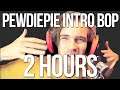 "How's it going bros my name is PEWDIEPIE" but it's a 2 HOUR loop and it's an absolute bop