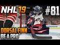 NHL 19 Be a Pro | Dorsal Finn (Goalie) | EP81 | YOUR STICK IS THROUGH MY HAND, SIR