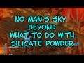 No Man's Sky BEYOND What to Do With Silicate Powder