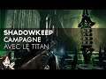 Destiny 2 Shadowkeep FR / Bastion des Ombres : Campagne avec le Titan 👊