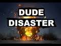 Dude Disaster