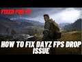 How to Fix DayZ FPS Drop Issue - 2021