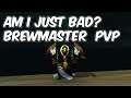 Am I Bad? - 8.0.1 Brewmaster Monk PvP - WoW BFA