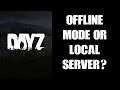 DayZ Community Offline Mode Vs Running Local Server On Your PC, Which Is Best, What Are Differences?