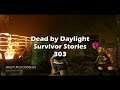 Dead by Daylight - Survivor Stories Pt.303