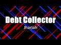 DEBT COLLECTOR Jhariah - Lyrics