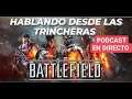 HABLANDO DESDE LAS TRINCHERAS, PODCAST EN DIRECTO | Directo Battlefield V Ps4 Español