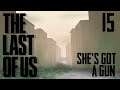 Let's Play Last of Us - 15 - She's got a Gun