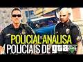 POLICIAL ANALISA POLICIAIS DE GTA 5!