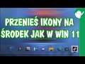 Przesuń ikony na środek jak w Windowsie 11